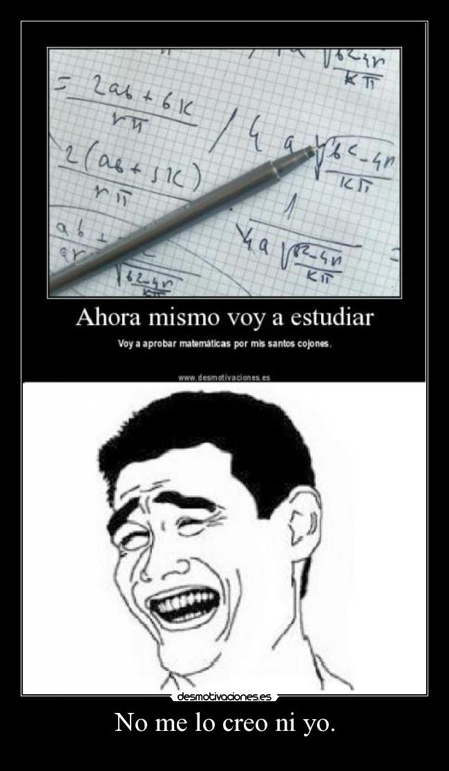 No me lo creo ni yo. -