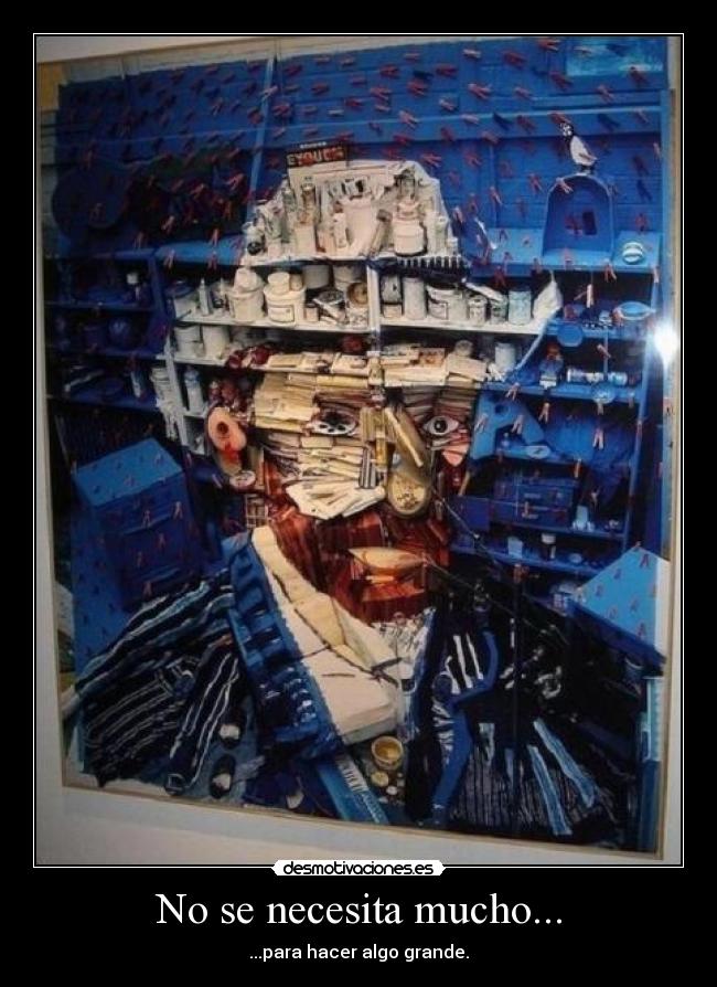No se necesita mucho... - ...para hacer algo grande.