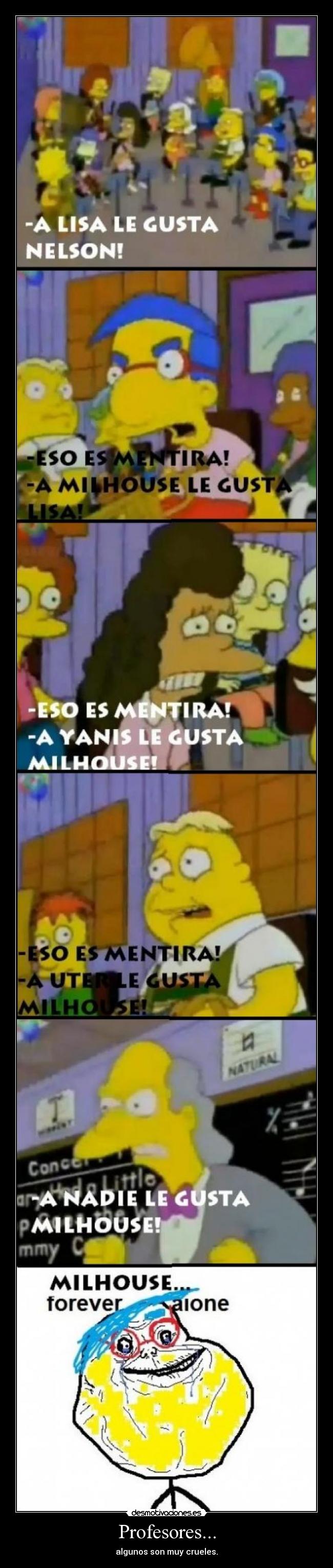 Profesores... - algunos son muy crueles.