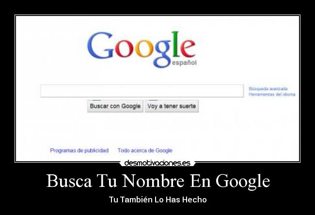Busca Tu Nombre En Google - Tu También Lo Has Hecho