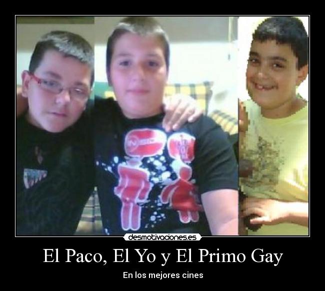 El Paco, El Yo y El Primo Gay -