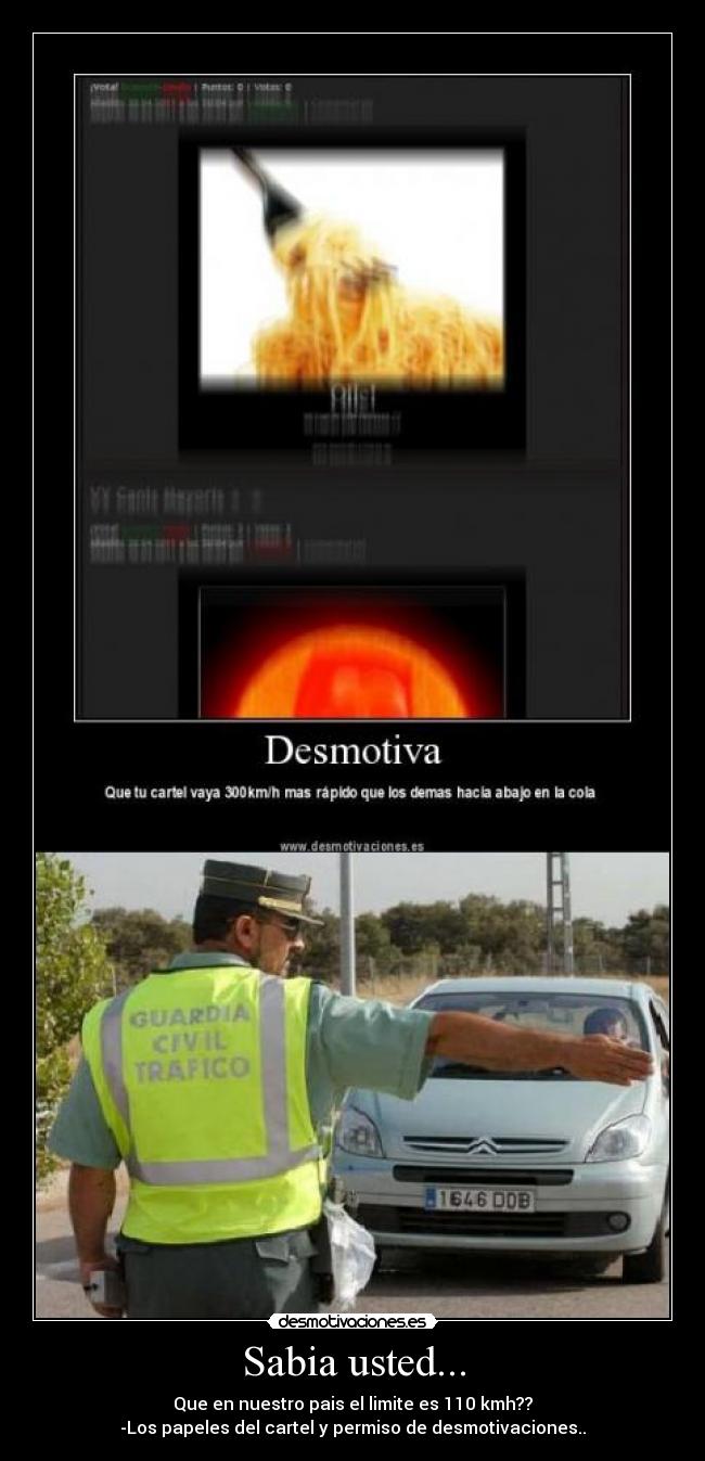 Sabia usted... - Que en nuestro pais el limite es 110 kmh??
-Los papeles del cartel y permiso de desmotivaciones..