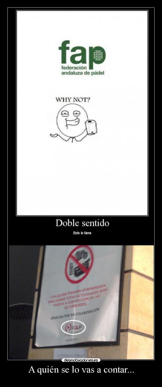 A quién se lo vas a contar... -