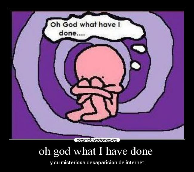 oh god what I have done - y su misteriosa desaparición de internet