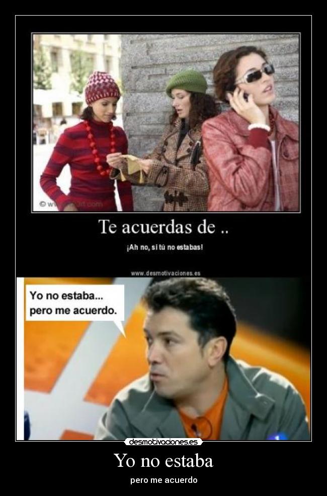 Yo no estaba - pero me acuerdo
