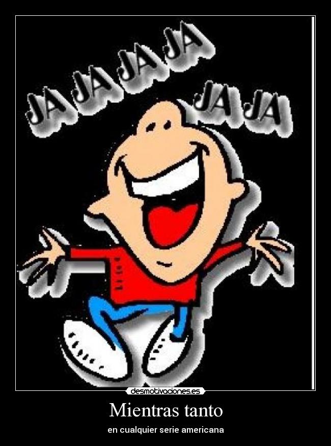 Mientras tanto - en cualquier serie americana