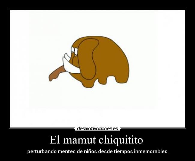 carteles mamut chiqitito desmotivaciones