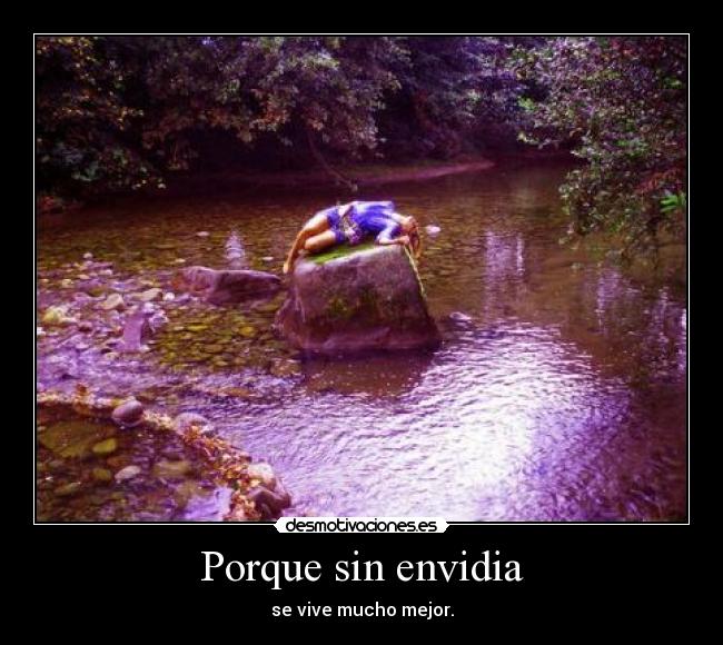 Porque sin envidia - se vive mucho mejor.