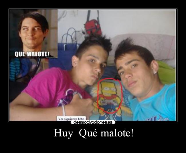 Huy Qué malote! -