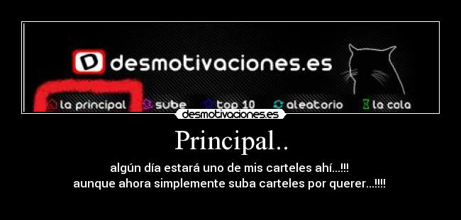 Principal.. - algún día estará uno de mis carteles ahí...!!!
aunque ahora simplemente suba carteles por querer...!!!!
