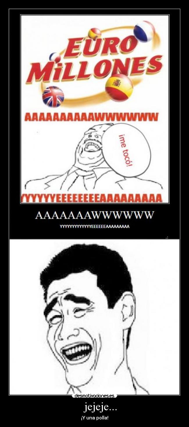 jejeje... - ¡Y una polla!