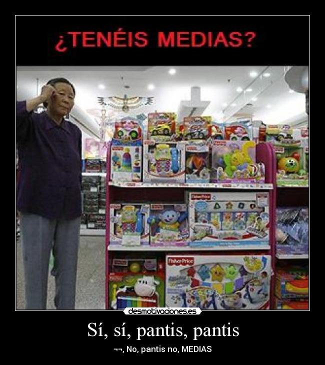 Sí, sí, pantis, pantis - ¬¬, No, pantis no, MEDIAS