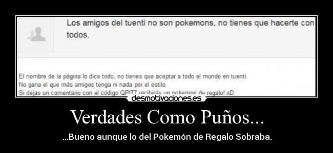 Verdades Como Puños... - ...Bueno aunque lo del Pokemón de Regalo Sobraba.