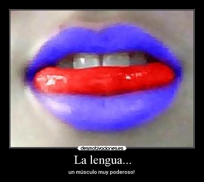 La lengua... - un músculo muy poderoso! ♥