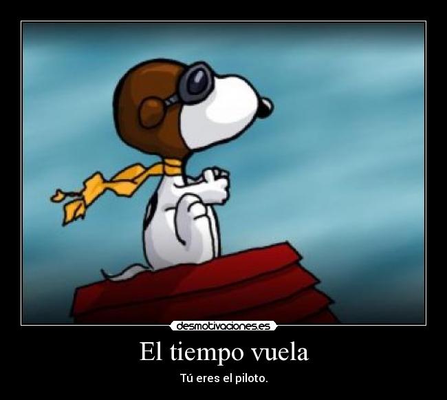 El tiempo vuela - Tú eres el piloto.