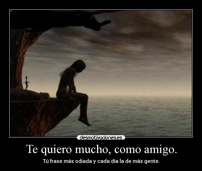 Te quiero mucho, como amigo. - 
