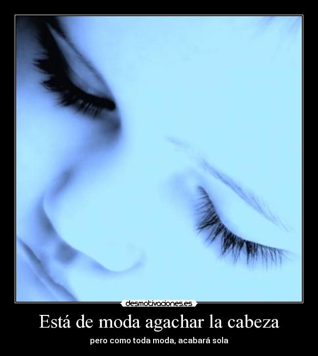 Está de moda agachar la cabeza - 