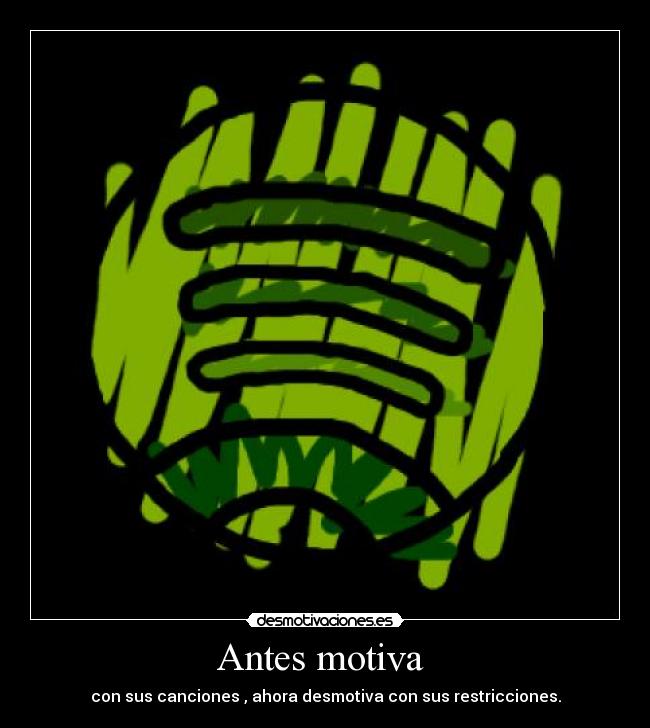 Antes motiva  - con sus canciones , ahora desmotiva con sus restricciones.