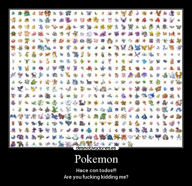 carteles pokemon pokemon hazte con todos are you fucking kidding desmotivaciones