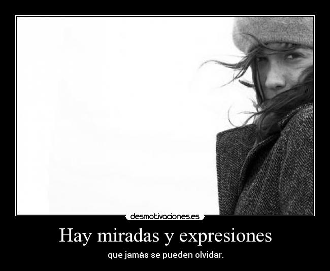 Hay miradas y expresiones -