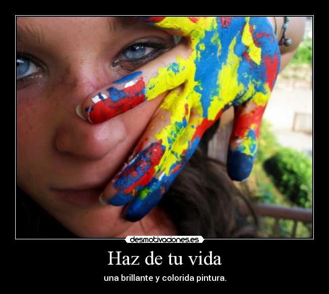 Haz de tu vida - una brillante y colorida pintura.