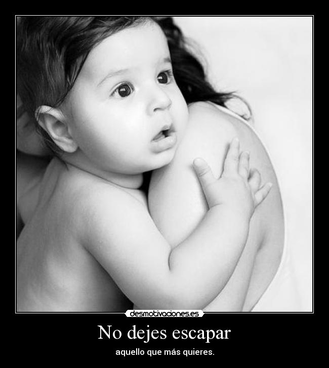 No dejes escapar -