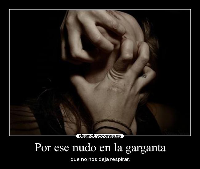 Por ese nudo en la garganta -