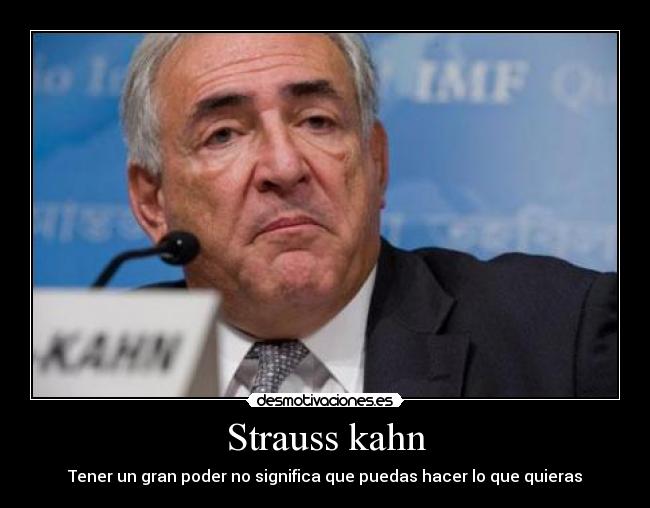 Strauss kahn - Tener un gran poder no significa que puedas hacer lo que quieras