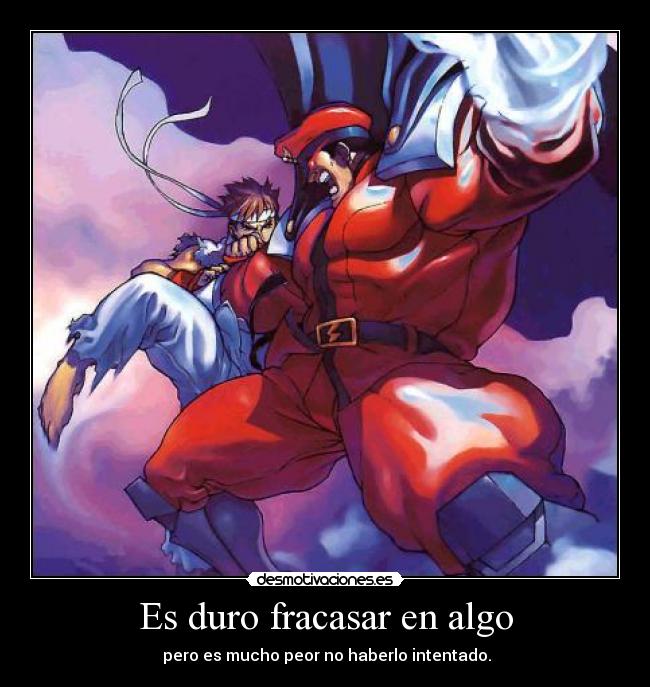 Es duro fracasar en algo - pero es mucho peor no haberlo intentado.