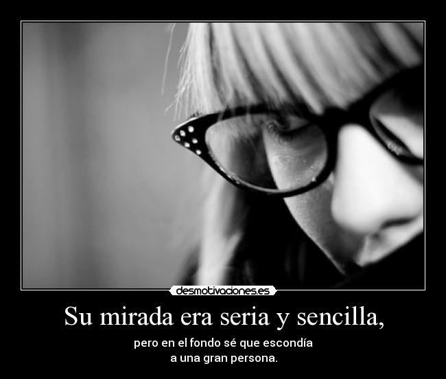 Su mirada era seria y sencilla, -