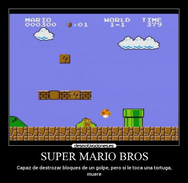 SUPER MARIO BROS - Capaz de destrozar bloques de un golpe, pero si le toca una tortuga, muere