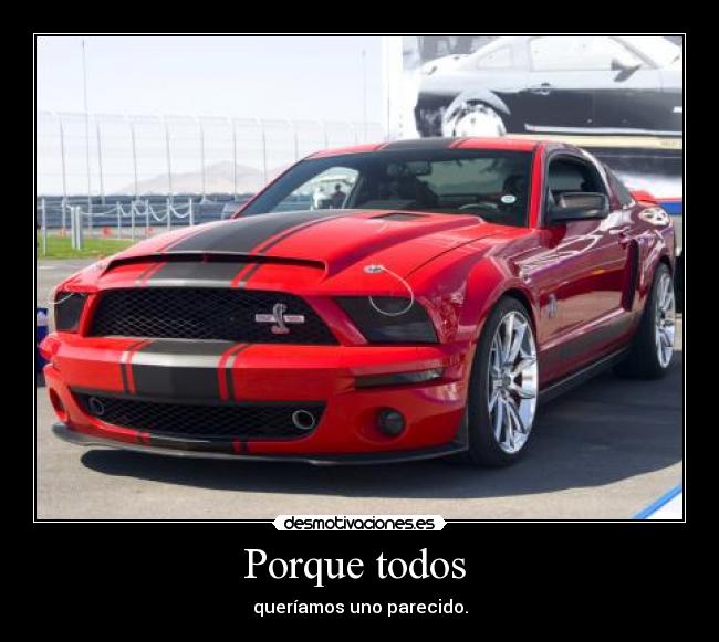 Porque todos - queríamos uno parecido.