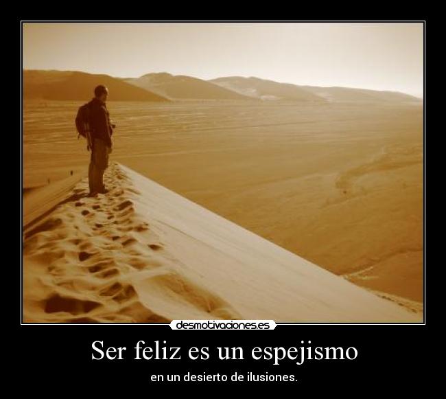 Ser feliz es un espejismo -