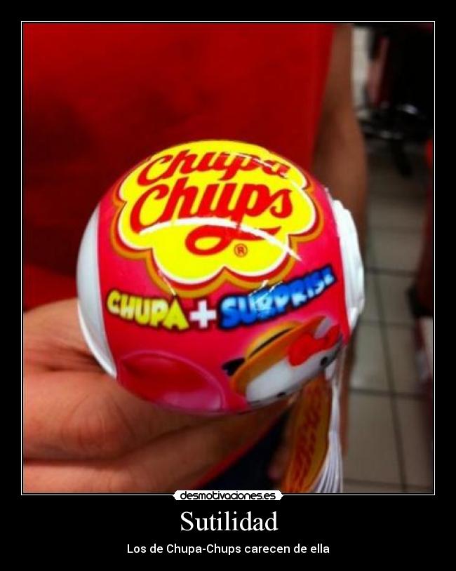 Sutilidad - Los de Chupa-Chups carecen de ella