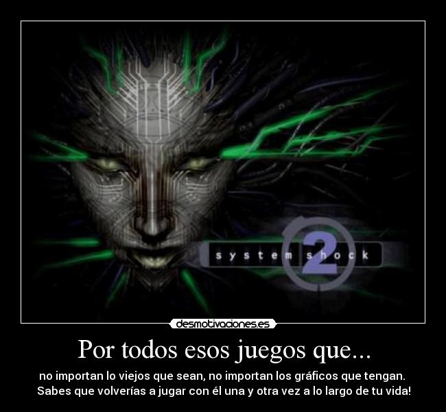 Por todos esos juegos que... -