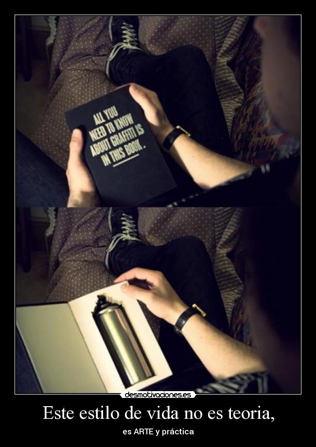 Este estilo de vida no es teoria, -