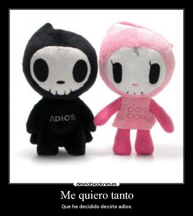 Me quiero tanto - Que he decidido decirte adios.