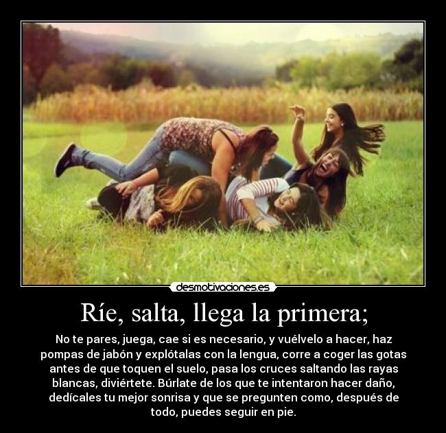 Ríe, salta, llega la primera; -