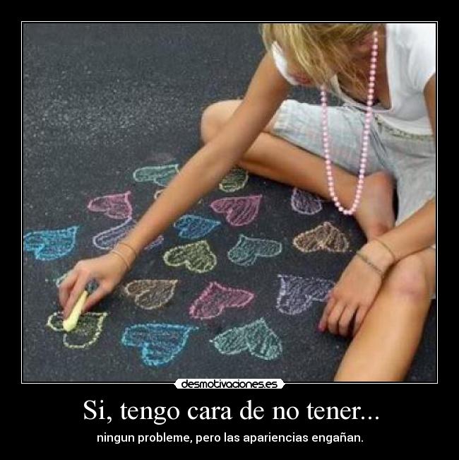 Si, tengo cara de no tener... - 