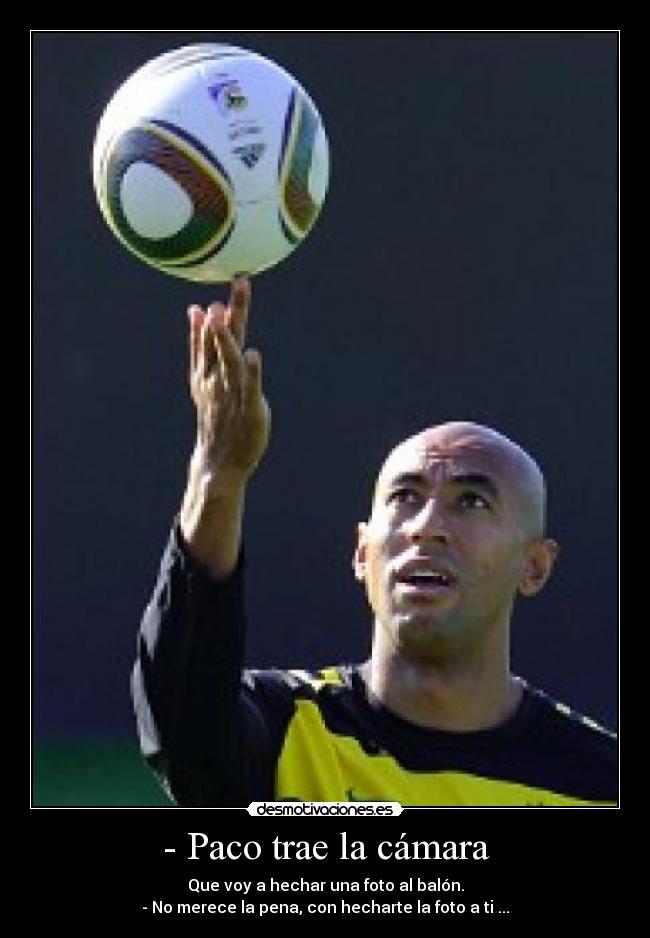 - Paco trae la cámara -