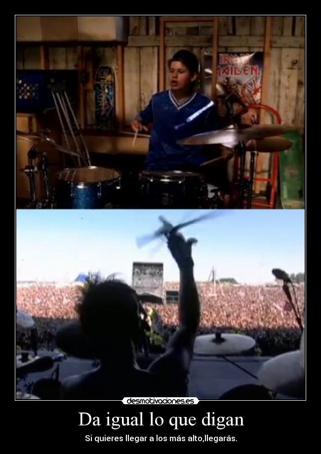 Da igual lo que digan - Si quieres llegar a los más alto,llegarás.