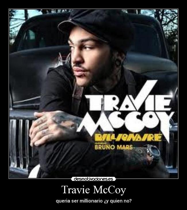 Travie McCoy - queria ser millionario ¿y quien no?