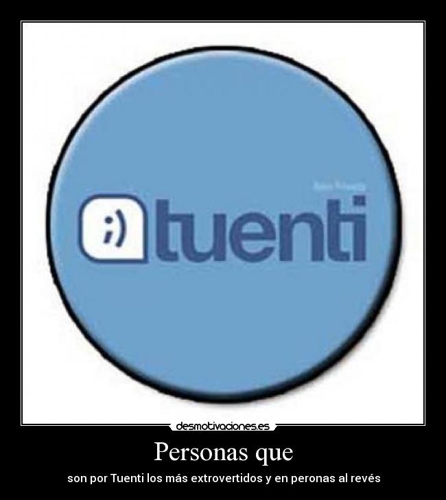Personas que - son por Tuenti los más extrovertidos y en peronas al revés