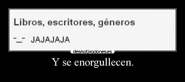 Y se enorgullecen. -