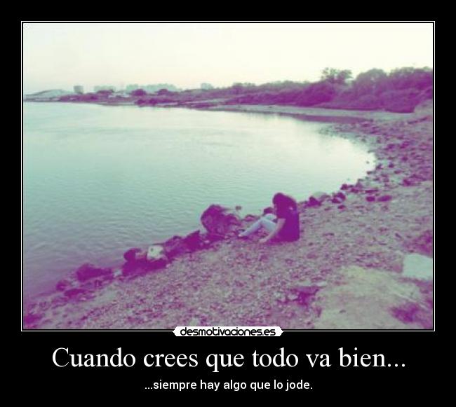 Cuando crees que todo va bien... -