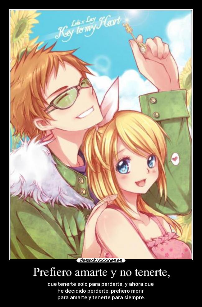 Prefiero amarte y no tenerte, -