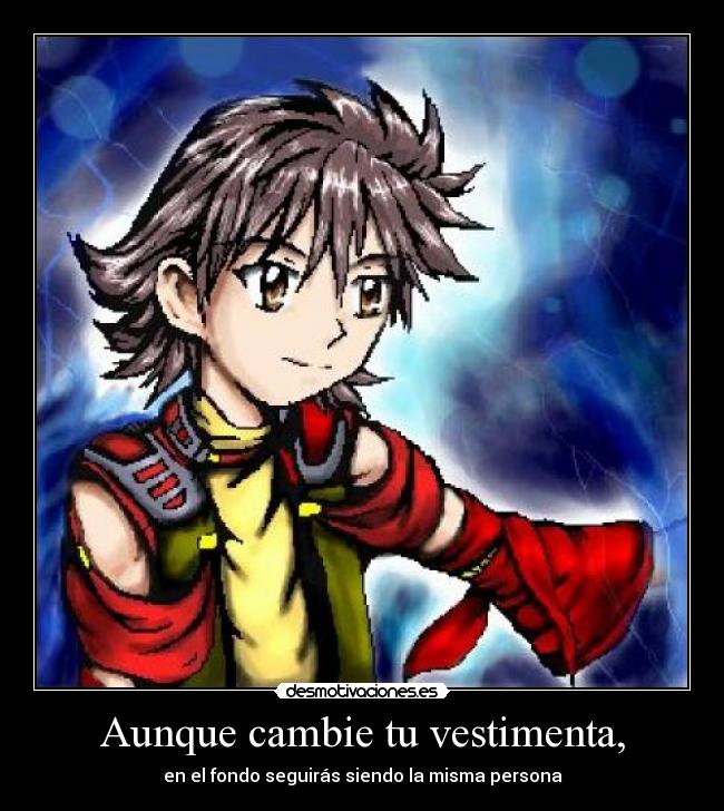 Aunque cambie tu vestimenta, -