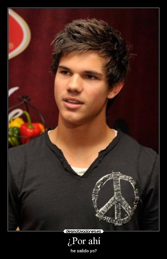 ¿Por ahí - he salido yo?