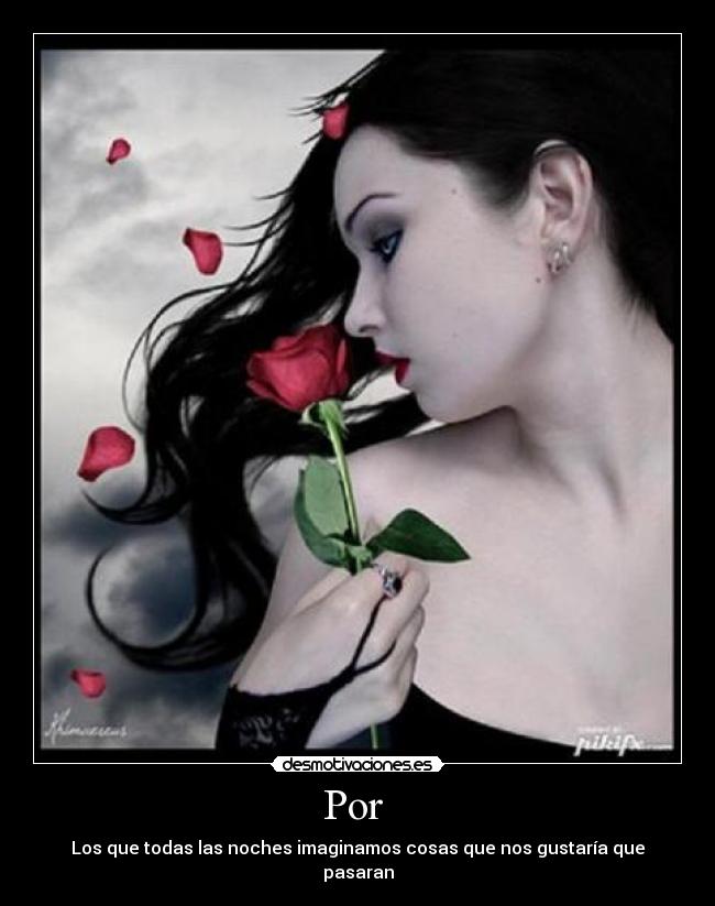 Por - Los que todas las noches imaginamos cosas que nos gustaría que pasaran