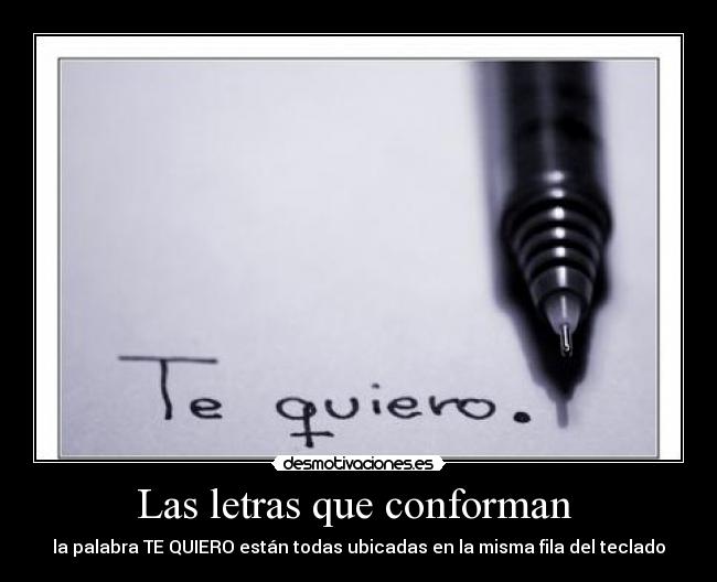 Las letras que conforman - la palabra TE QUIERO están todas ubicadas en la misma fila del teclado